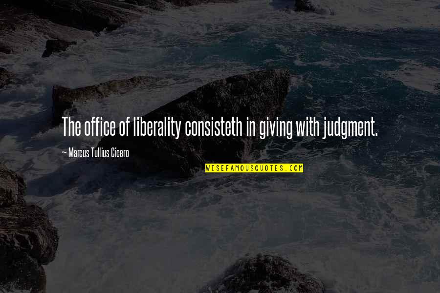 Trying Times In A Relationship Quotes By Marcus Tullius Cicero: The office of liberality consisteth in giving with