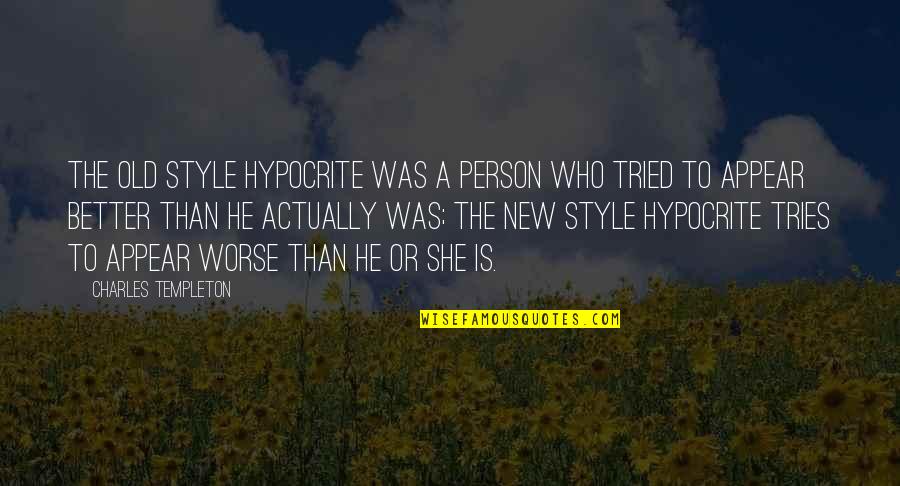 Trying To Be A Better Person Quotes By Charles Templeton: The old style hypocrite was a person who