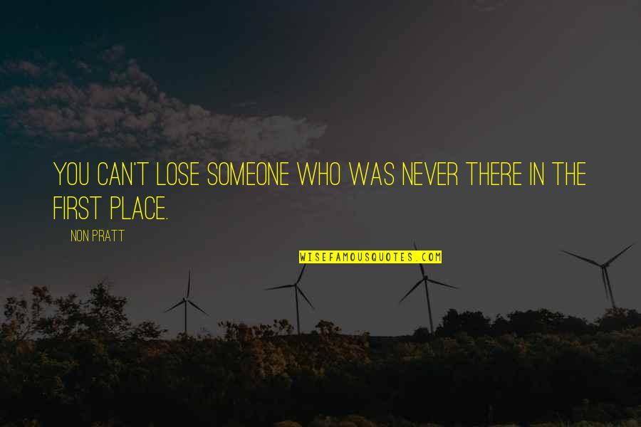 Trying To Be A Good Person Quotes By Non Pratt: You can't lose someone who was never there