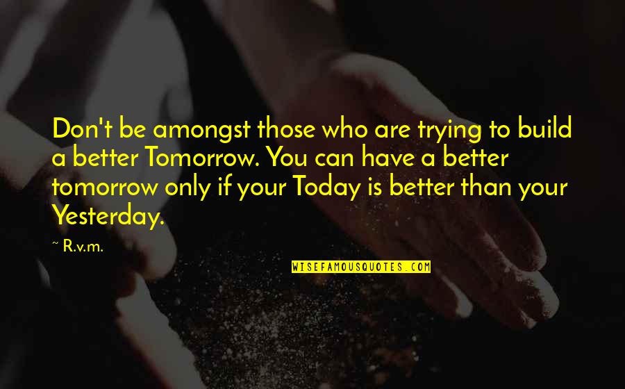 Trying To Be Better Than Yesterday Quotes By R.v.m.: Don't be amongst those who are trying to