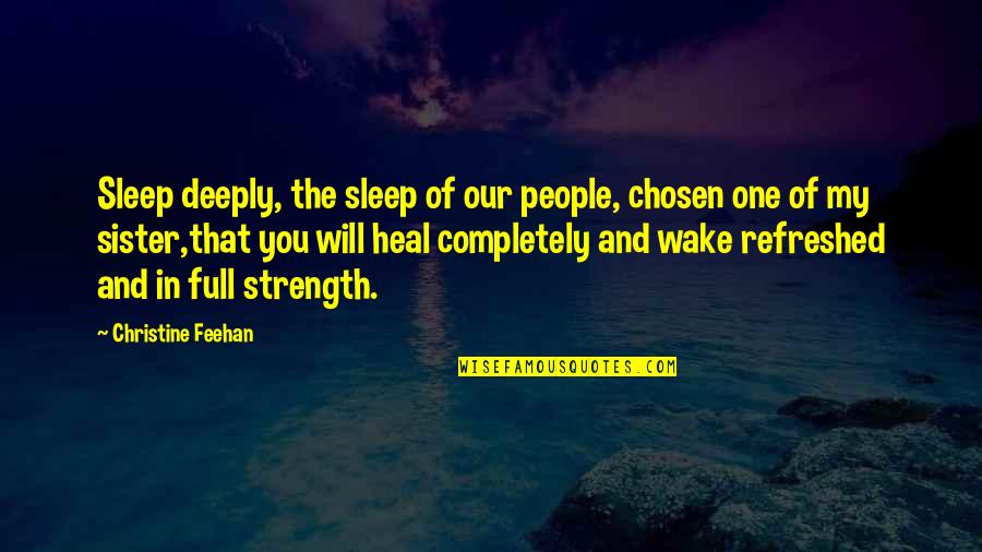 Trying To Be Strong And Happy Quotes By Christine Feehan: Sleep deeply, the sleep of our people, chosen