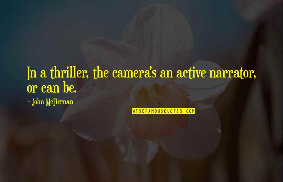 Trying To Find Someone New Quotes By John McTiernan: In a thriller, the camera's an active narrator,