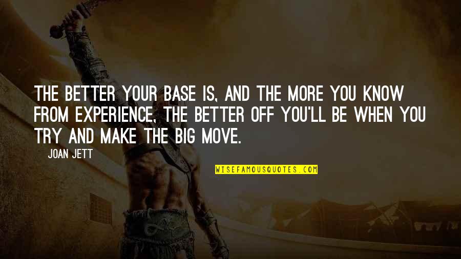 Trying To Make It Big Quotes By Joan Jett: The better your base is, and the more