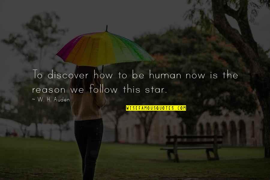 Trying To Mend Friendships Quotes By W. H. Auden: To discover how to be human now is