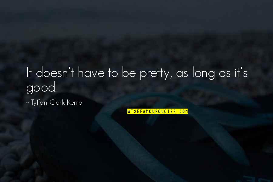 Trying To Prove Your Worth Quotes By Tyffani Clark Kemp: It doesn't have to be pretty, as long