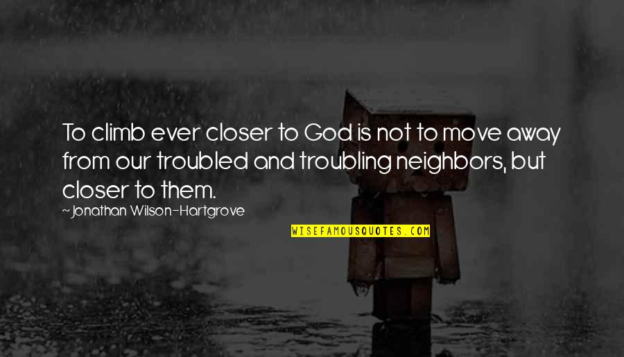 Trying To Show Love Quotes By Jonathan Wilson-Hartgrove: To climb ever closer to God is not