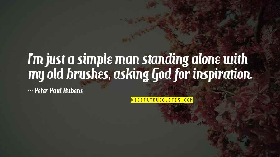 Trying To Show Love Quotes By Peter Paul Rubens: I'm just a simple man standing alone with