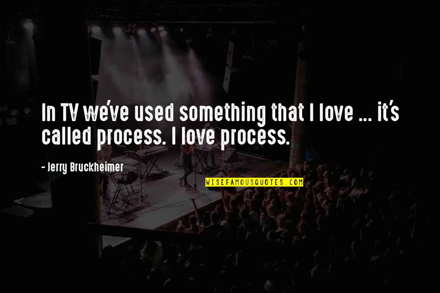 Trying Too Hard Love Quotes By Jerry Bruckheimer: In TV we've used something that I love