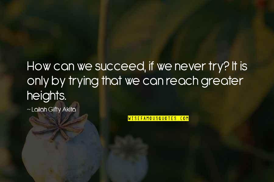 Try'na Quotes By Lailah Gifty Akita: How can we succeed, if we never try?