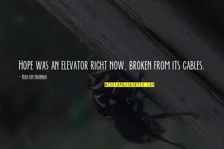 Trypanosoma Quotes By Kristin Hannah: Hope was an elevator right now, broken from