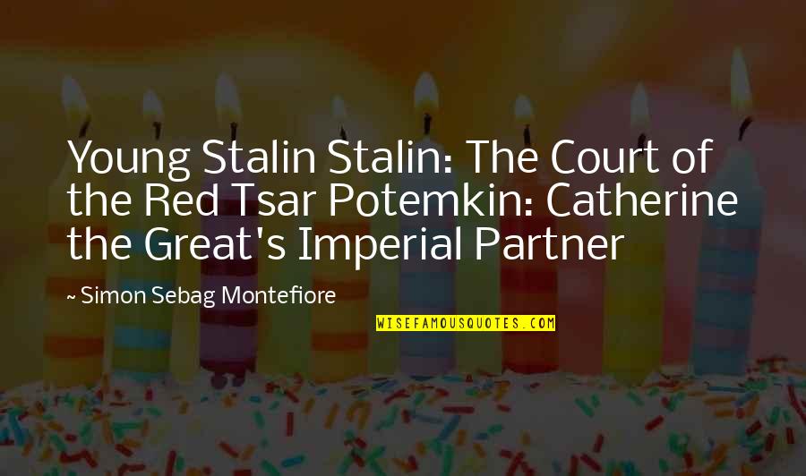 Tsar Quotes By Simon Sebag Montefiore: Young Stalin Stalin: The Court of the Red