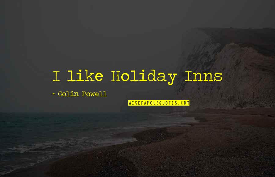 Tschick Kapitelzusammenfassung Quotes By Colin Powell: I like Holiday Inns