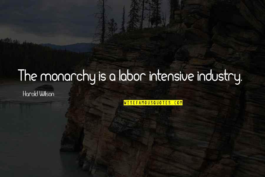 Tse Stock Quotes By Harold Wilson: The monarchy is a labor intensive industry.