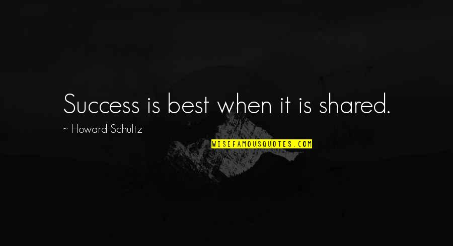 Tse Stock Quotes By Howard Schultz: Success is best when it is shared.