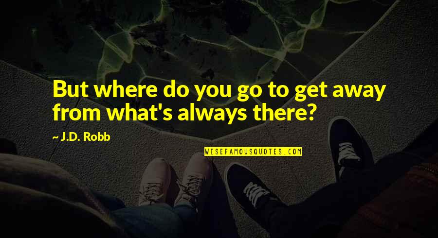 Tsereteli Columbus Quotes By J.D. Robb: But where do you go to get away