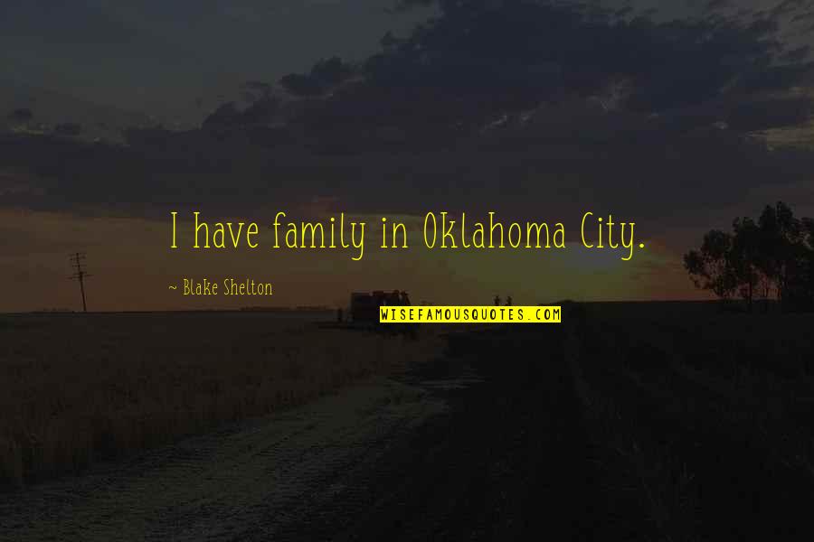 Tshepo Maseko Quotes By Blake Shelton: I have family in Oklahoma City.