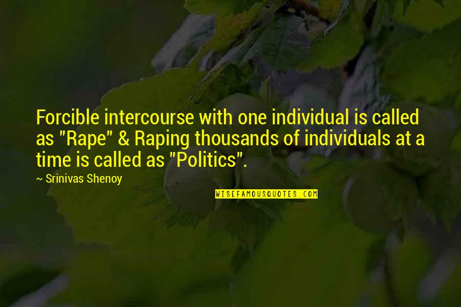 Tsietsi Mohoaladi Quotes By Srinivas Shenoy: Forcible intercourse with one individual is called as