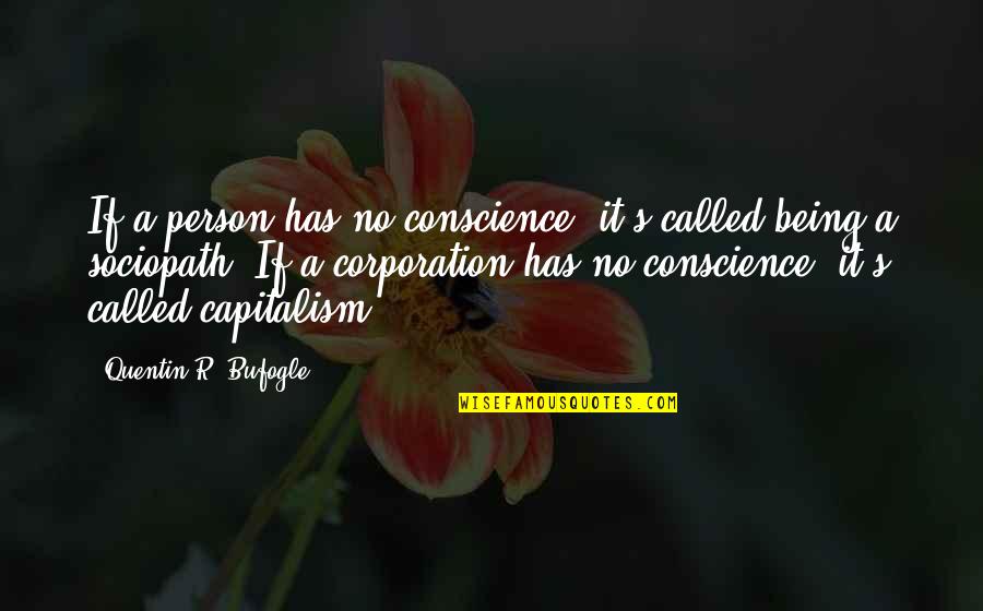 Tsion Teklu Quotes By Quentin R. Bufogle: If a person has no conscience, it's called