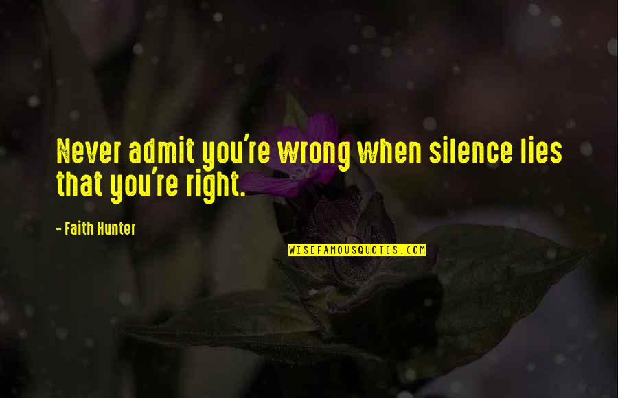 Tsircou Law Quotes By Faith Hunter: Never admit you're wrong when silence lies that