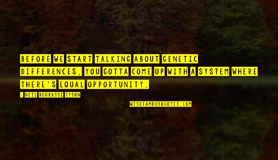 Tsirikos Physics Quotes By Neil DeGrasse Tyson: Before we start talking about genetic differences, you