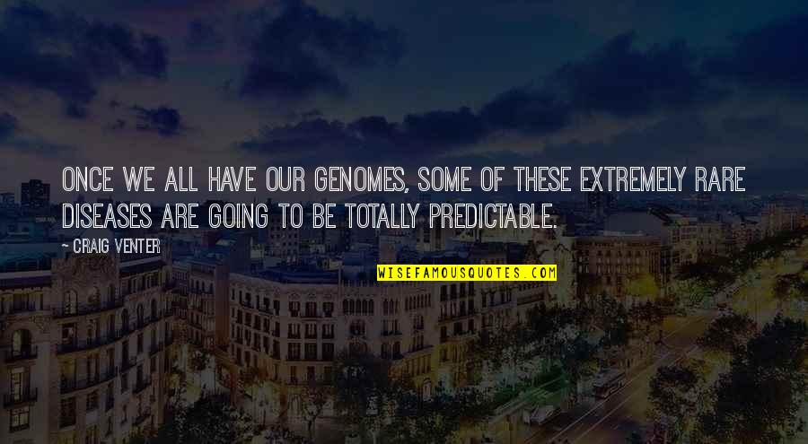 Tsolak Amatuni Quotes By Craig Venter: Once we all have our genomes, some of