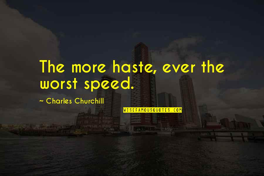 Tsuburaya Kaiju Quotes By Charles Churchill: The more haste, ever the worst speed.