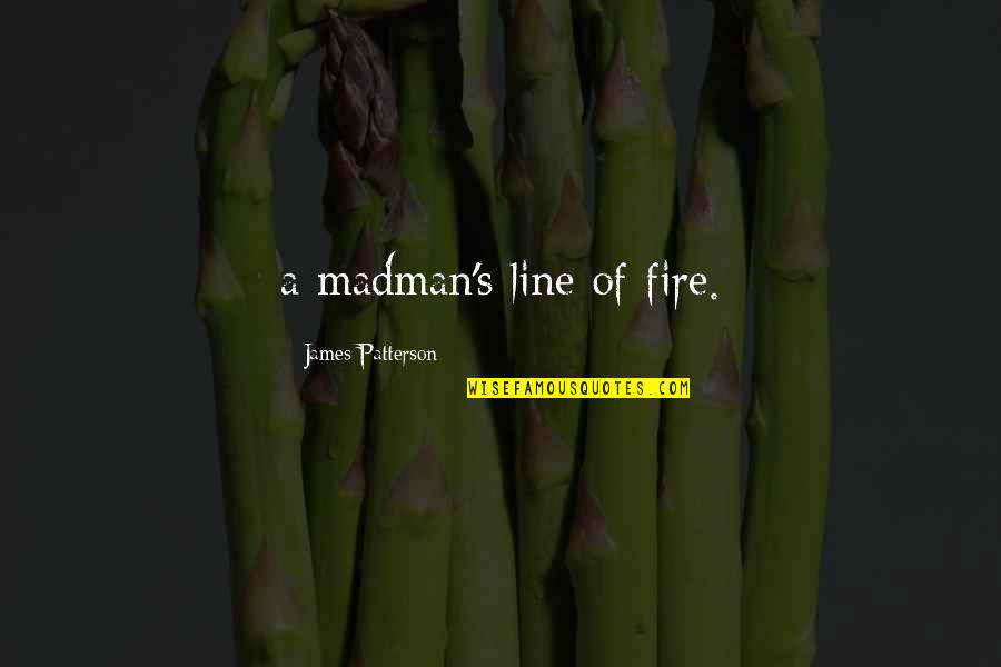 Tsurukame Daikichi Quotes By James Patterson: a madman's line of fire.