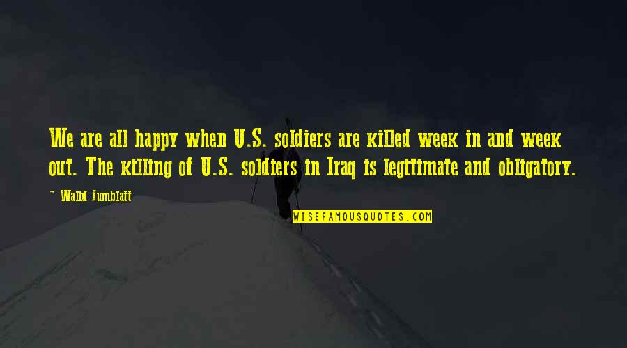 Tsuruta Ichiro Quotes By Walid Jumblatt: We are all happy when U.S. soldiers are