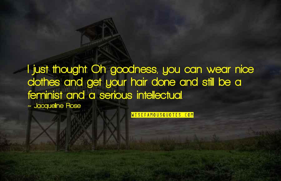 Ttnmt Quotes By Jacqueline Rose: I just thought: Oh goodness, you can wear