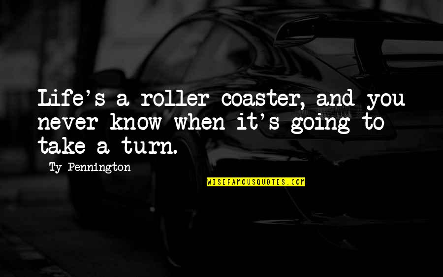 Tu Me Manques Mon Amour Quotes By Ty Pennington: Life's a roller coaster, and you never know