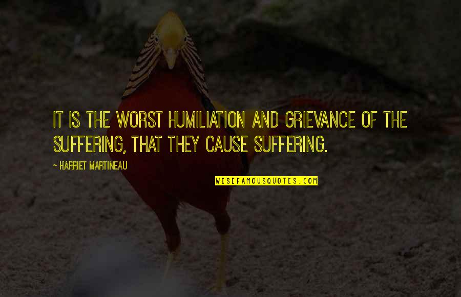 Tu Rcele El Cuello Al Cisne De Enga Oso Plumaje Quotes By Harriet Martineau: It is the worst humiliation and grievance of