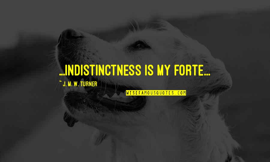 Tuane Bookstore Quotes By J. M. W. Turner: ...indistinctness is my forte...