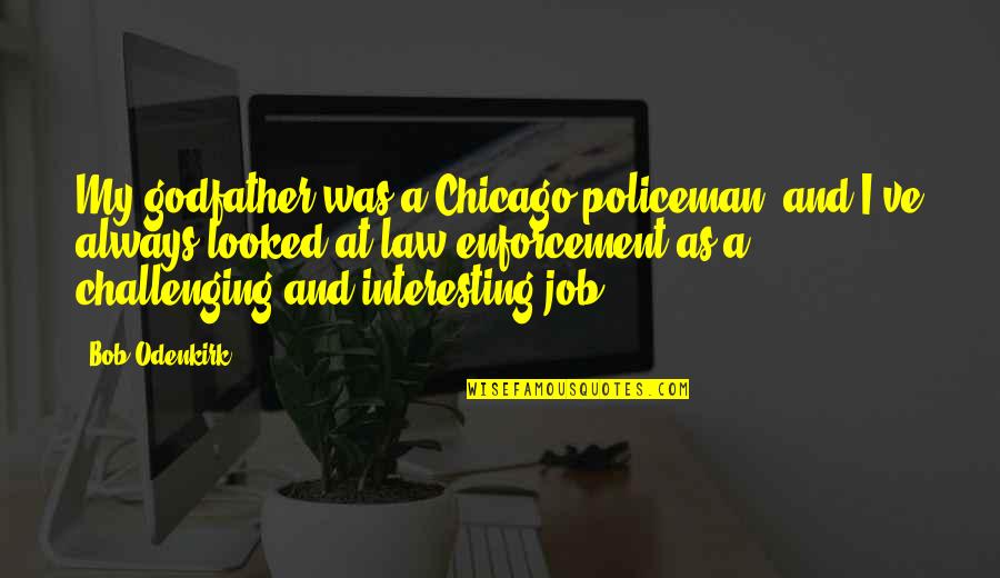 Tubiolo Rochester Quotes By Bob Odenkirk: My godfather was a Chicago policeman, and I've