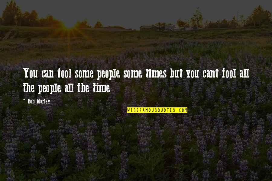 Tuccari Quotes By Bob Marley: You can fool some people some times but