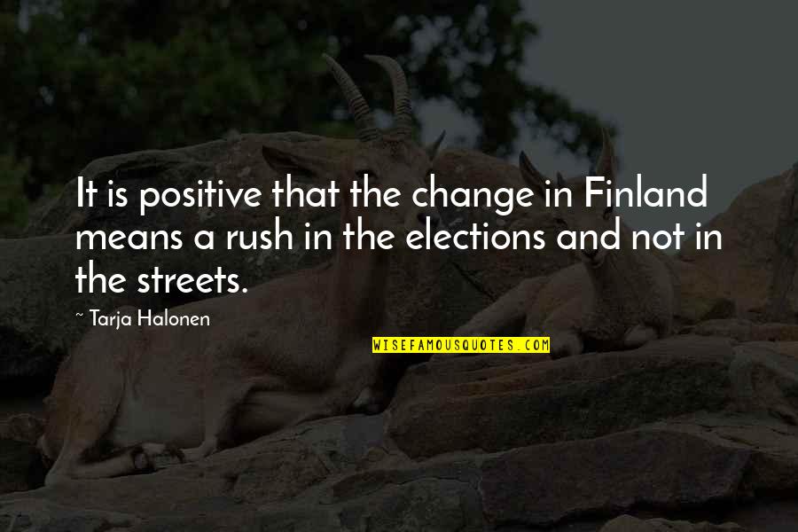 Tucciarone Plumbing Quotes By Tarja Halonen: It is positive that the change in Finland