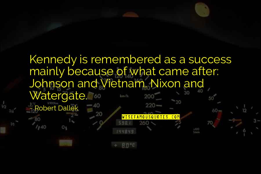 Tucholsky Zitate Quotes By Robert Dallek: Kennedy is remembered as a success mainly because