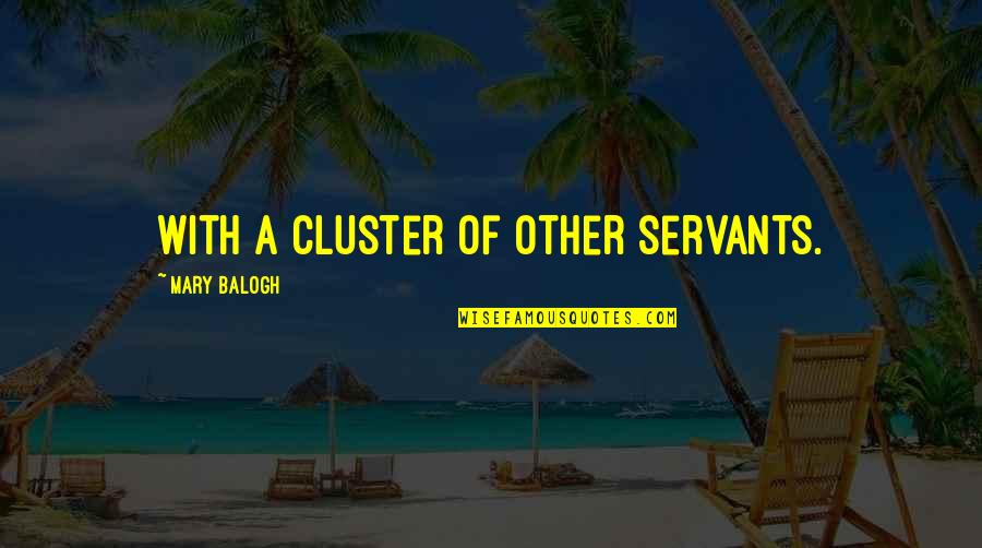 Tuckman Group Quotes By Mary Balogh: with a cluster of other servants.