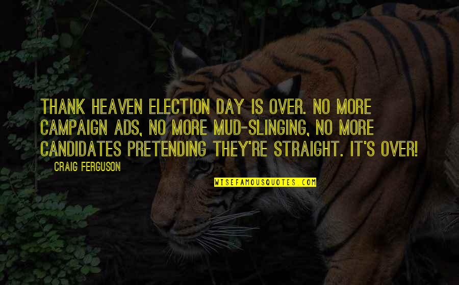Tudjman Holocaust Quotes By Craig Ferguson: Thank heaven Election Day is over. No more