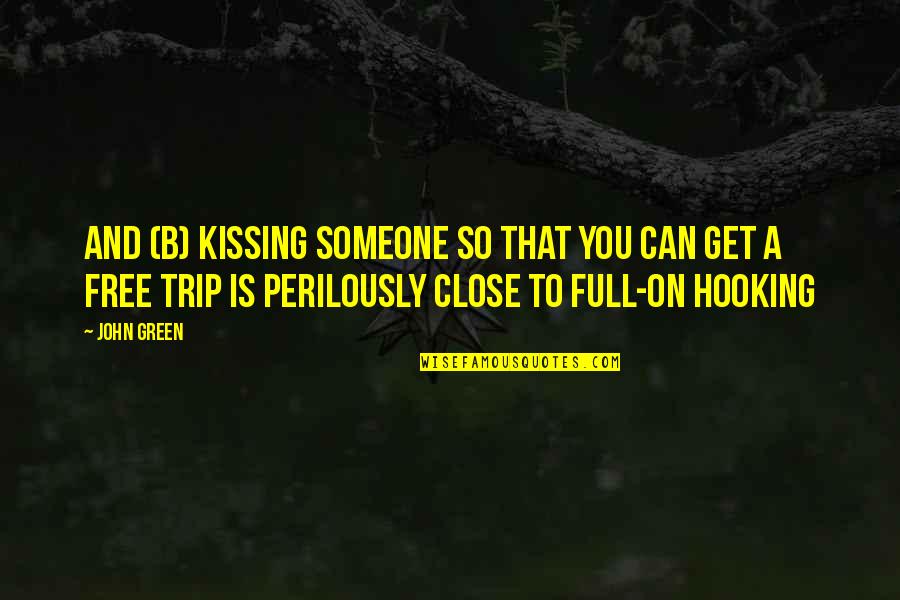 Tudjman Holocaust Quotes By John Green: And (b) Kissing someone so that you can
