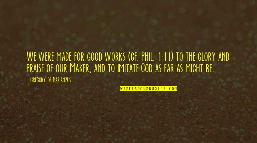 Tuduhan Terdakwa Quotes By Gregory Of Nazianzus: We were made for good works (cf. Phil.