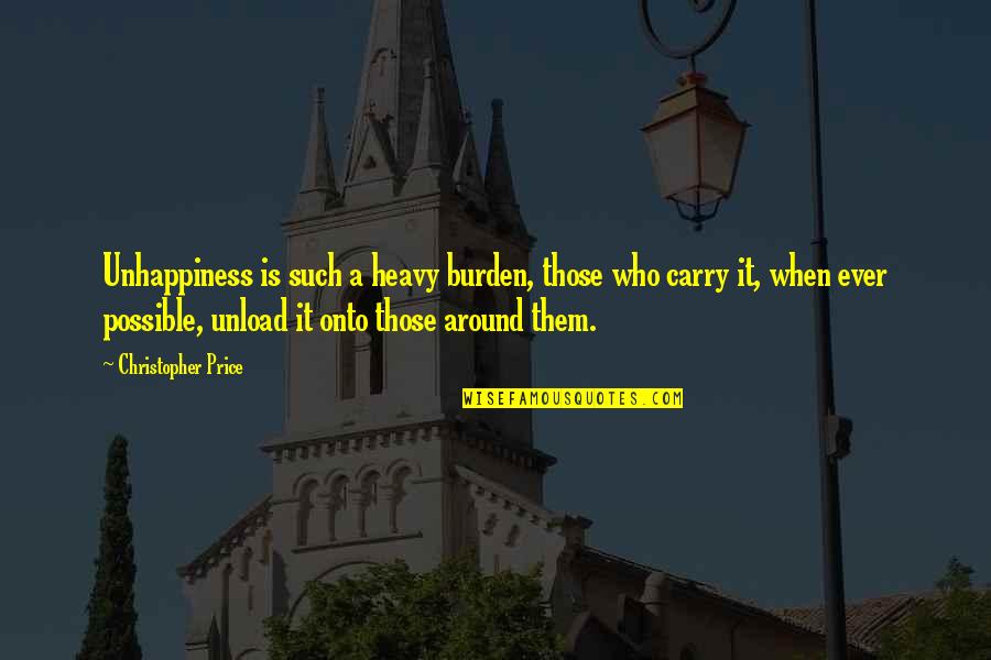 Tufuga Family Quotes By Christopher Price: Unhappiness is such a heavy burden, those who