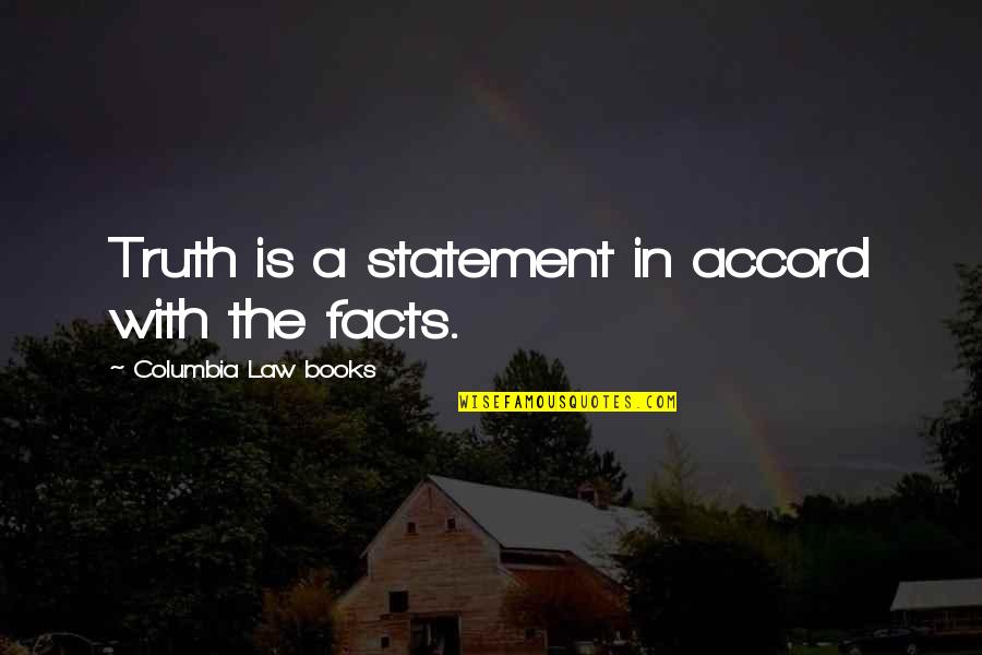 Tugay G T Quotes By Columbia Law Books: Truth is a statement in accord with the