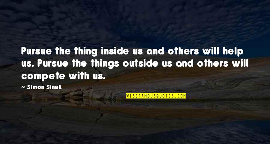 Tugay G T Quotes By Simon Sinek: Pursue the thing inside us and others will