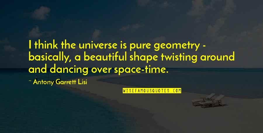 Tugui Plant Quotes By Antony Garrett Lisi: I think the universe is pure geometry -