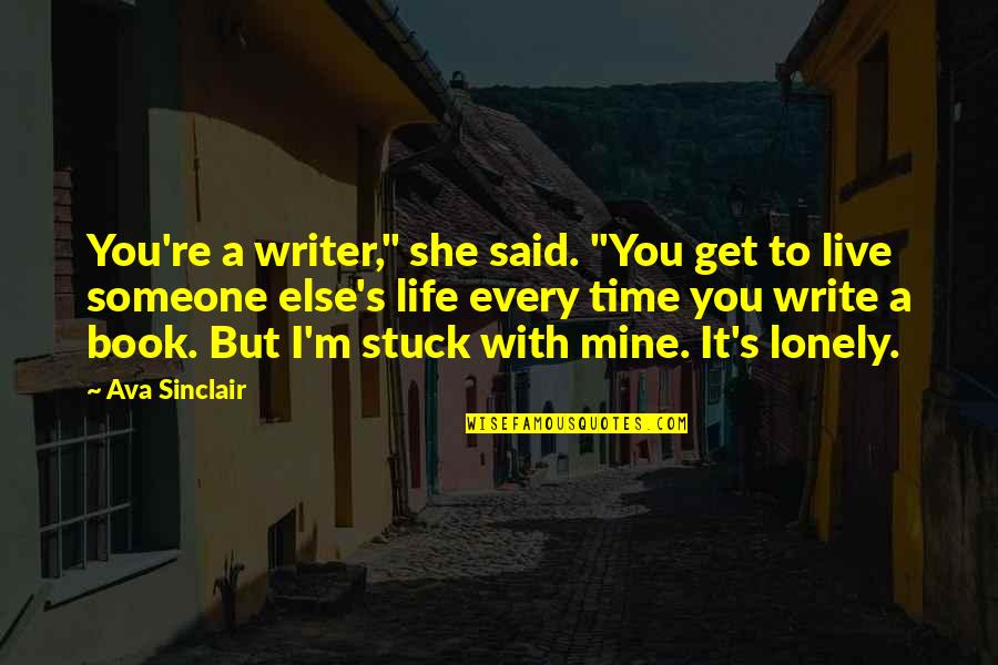 Tugui Plant Quotes By Ava Sinclair: You're a writer," she said. "You get to