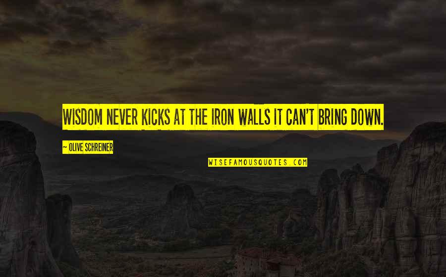 Tugui Plant Quotes By Olive Schreiner: Wisdom never kicks at the iron walls it
