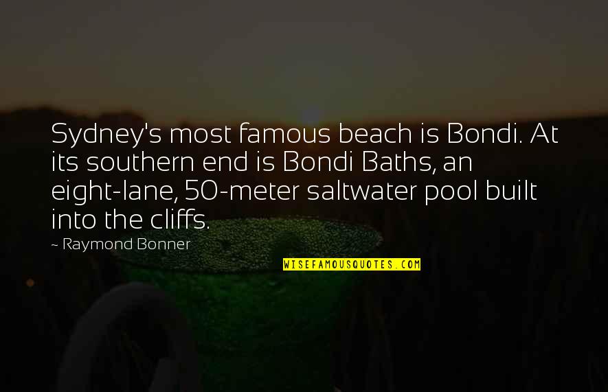 Tugui Plant Quotes By Raymond Bonner: Sydney's most famous beach is Bondi. At its