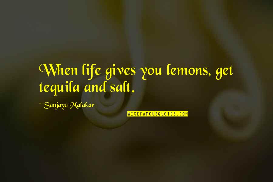 Tuhan Itu Baik Quotes By Sanjaya Malakar: When life gives you lemons, get tequila and