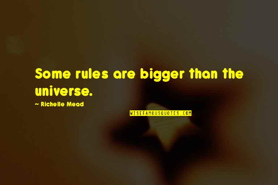 Tuitert Quotes By Richelle Mead: Some rules are bigger than the universe.