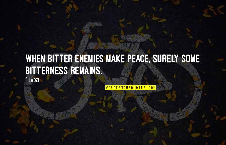 Tuiuti Pr Quotes By Laozi: When bitter enemies make peace, surely some bitterness